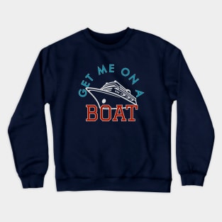 Get Me on a Boat Cruise Crewneck Sweatshirt